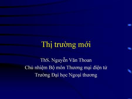 Thị trường mới ThS. Nguyễn Văn Thoan