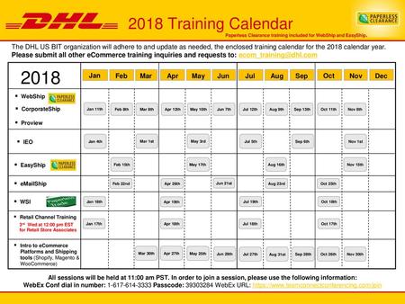 2018 Training Calendar Paperless Clearance training included for WebShip and EasyShip. The DHL US BIT organization will adhere to and update as needed,