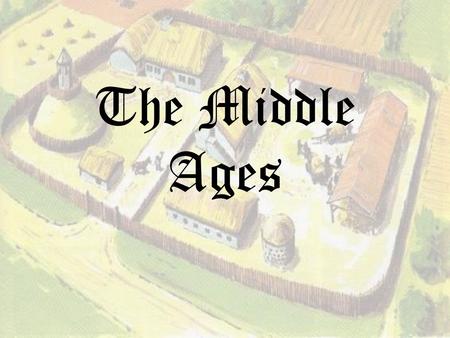 The Middle Ages.