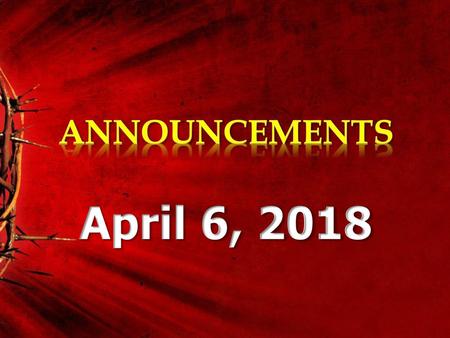 ANNOUNCEMENTS April 6, 2018.