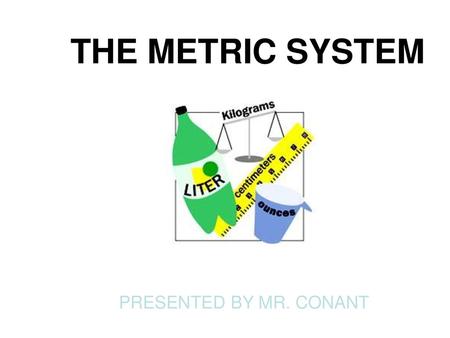 THE METRIC SYSTEM PRESENTED BY MR. CONANT.
