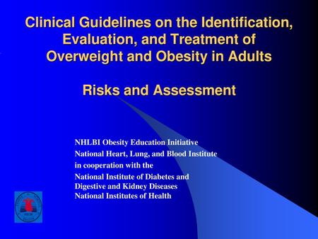 Clinical Guidelines on the Identification, Evaluation, and Treatment of Overweight and Obesity in Adults Risks and Assessment NHLBI Obesity Education.