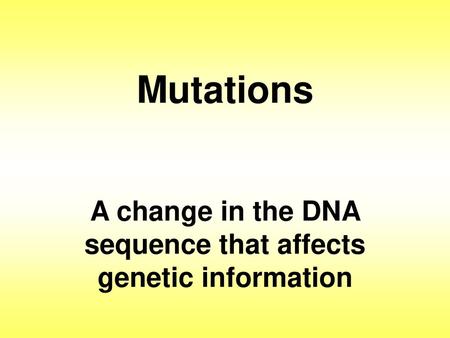 A change in the DNA sequence that affects genetic information