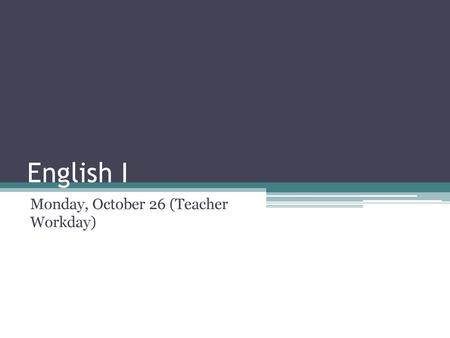 Monday, October 26 (Teacher Workday)