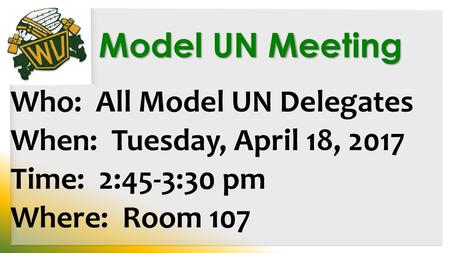 Model UN Meeting Who: All Model UN Delegates