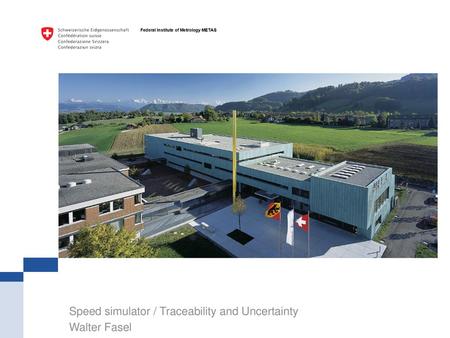 Speed simulator / Traceability and Uncertainty Walter Fasel