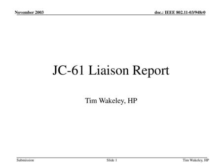 November 2003 JC-61 Liaison Report Tim Wakeley, HP Tim Wakeley, HP.