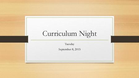 Curriculum Night Tuesday September 8, 2015.