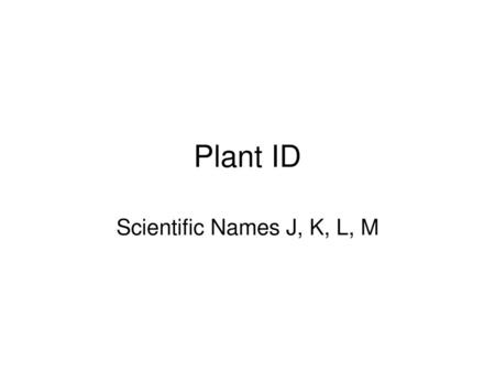 Plant ID Scientific Names J, K, L, M.