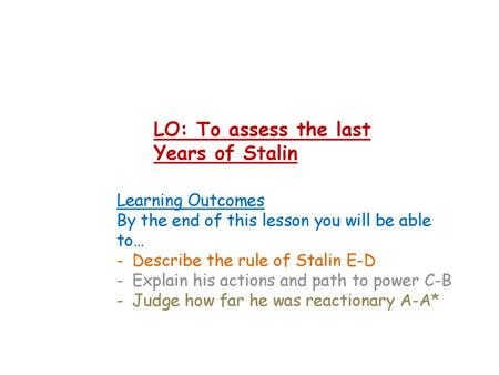 LO: To assess the last Years of Stalin Learning Outcomes