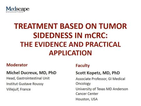 Introduction. TREATMENT BASED ON TUMOR SIDEDNESS IN mCRC: THE EVIDENCE AND PRACTICAL APPLICATION.