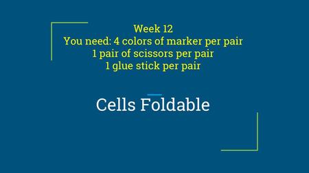 Cells Foldable Week 12 You need: 4 colors of marker per pair