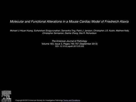 Molecular and Functional Alterations in a Mouse Cardiac Model of Friedreich Ataxia  Michael Li-Hsuan Huang, Sutharshani Sivagurunathan, Samantha Ting,