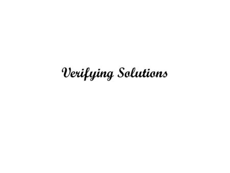 Verifying Solutions.