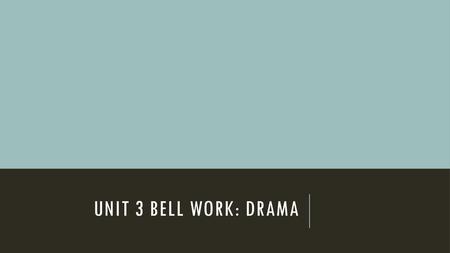 Unit 3 Bell Work: Drama.