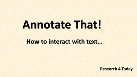 Annotate That! How to interact with text… Research 4 Today.