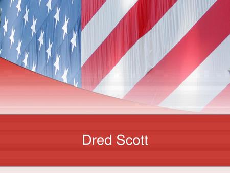 Dred Scott.
