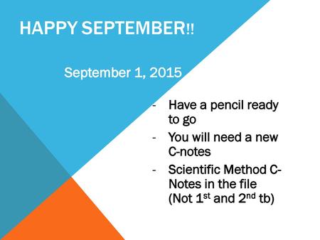 HAPPY SEPTEMBER!! September 1, 2015 Have a pencil ready to go