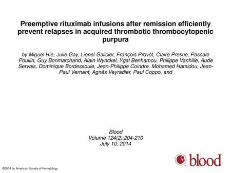 Preemptive rituximab infusions after remission efficiently prevent relapses in acquired thrombotic thrombocytopenic purpura by Miguel Hie, Julie Gay, Lionel.
