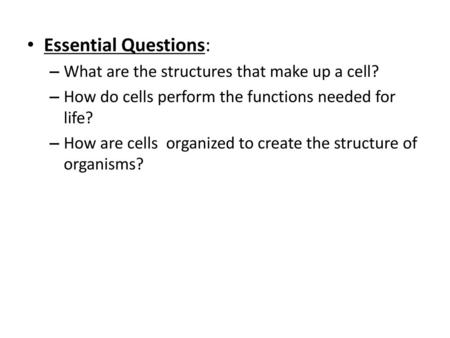 Essential Questions: What are the structures that make up a cell?