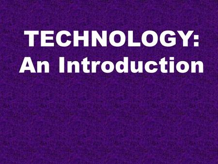 TECHNOLOGY: An Introduction