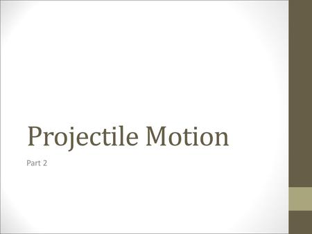 Projectile Motion Part 2.