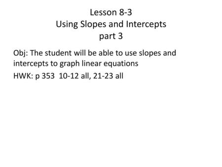 Lesson 8-3 Using Slopes and Intercepts part 3