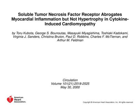 Soluble Tumor Necrosis Factor Receptor Abrogates Myocardial Inflammation but Not Hypertrophy in Cytokine-Induced Cardiomyopathy by Toru Kubota, George.