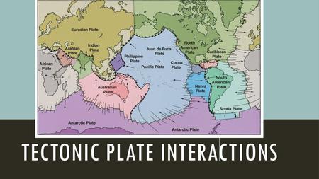 TECTONIC PLATE INTERACTIONS