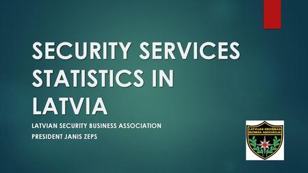 SECURITY SERVICES STATISTICS IN LATVIA