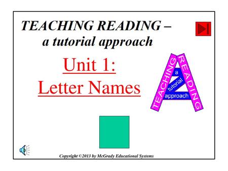 Unit 1: Letter Names Copyright ©2013 by McGrady Educational Systems