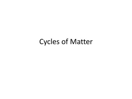 Cycles of Matter.