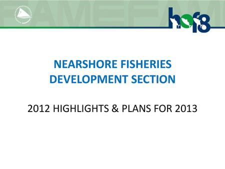NEARSHORE FISHERIES DEVELOPMENT SECTION HIGHLIGHTS & PLANS FOR 2013