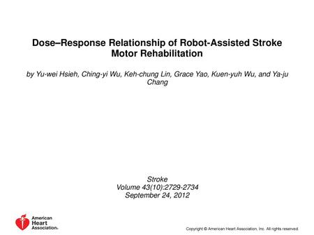 Dose–Response Relationship of Robot-Assisted Stroke Motor Rehabilitation by Yu-wei Hsieh, Ching-yi Wu, Keh-chung Lin, Grace Yao, Kuen-yuh Wu, and Ya-ju.