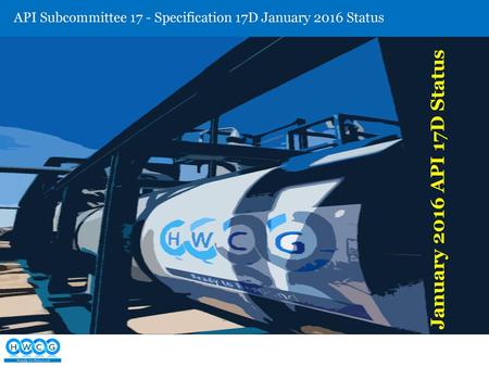 API Subcommittee 17 - Specification 17D January 2016 Status