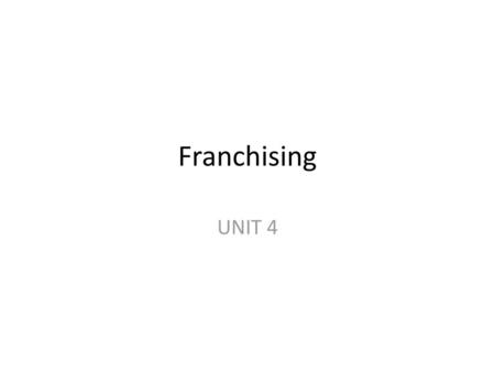Franchising UNIT 4.