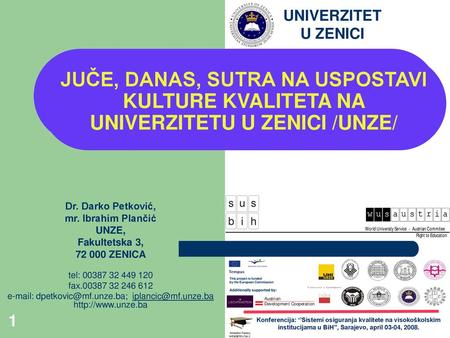 E-mail: dpetkovic@mf.unze.ba; iplancic@mf.unze.ba http://www.unze.ba UNIVERZITET U ZENICI Seminar: Osiguranje kvaliteta na UNZE PRIMJENA PROCESNOG PRISTUPA.