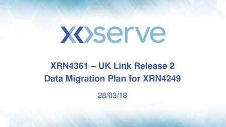 XRN4361 – UK Link Release 2 Data Migration Plan for XRN /03/18