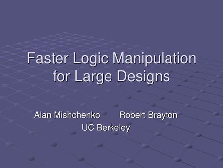 Faster Logic Manipulation for Large Designs