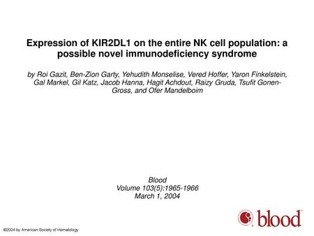 Expression of KIR2DL1 on the entire NK cell population: a possible novel immunodeficiency syndrome by Roi Gazit, Ben-Zion Garty, Yehudith Monselise, Vered.