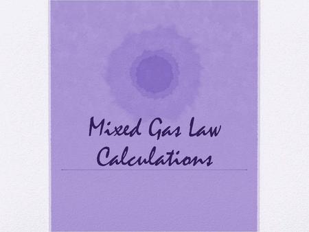 Mixed Gas Law Calculations