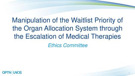 Manipulation of the Waitlist Priority of the Organ Allocation System through the Escalation of Medical Therapies Ethics Committee.