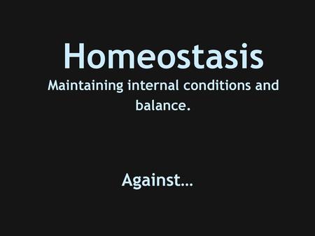 Homeostasis Maintaining internal conditions and balance.