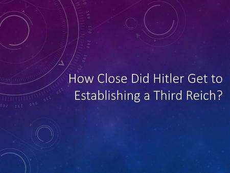 How Close Did Hitler Get to Establishing a Third Reich?