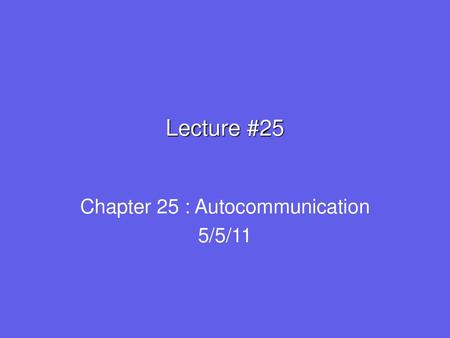 Chapter 25 : Autocommunication 5/5/11