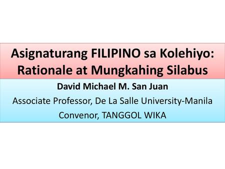 Asignaturang FILIPINO sa Kolehiyo: Rationale at Mungkahing Silabus