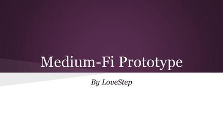Medium-Fi Prototype By LoveStep.