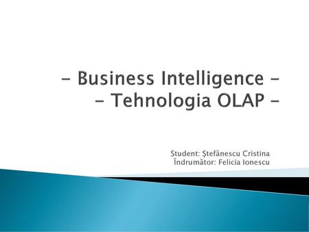 - Business Intelligence - - Tehnologia OLAP -