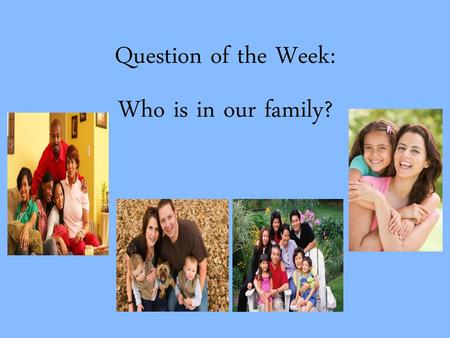 Question of the Week: Who is in our family?.