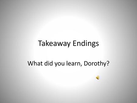 What did you learn, Dorothy?